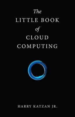 The Little Book of Cloud Computing by Katzan, Harry, Jr.