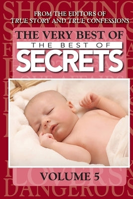 The Very Best Of The Best Of Secrets Volume 5 by Editors of True Story and True Confessio