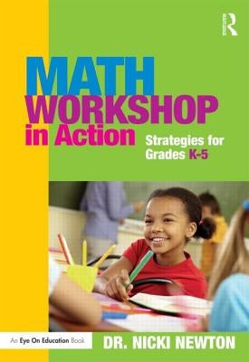 Math Workshop in Action: Strategies for Grades K-5 by Newton, Nicki