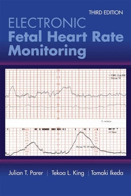 Electronic Fetal Heart Rate Monitoring: The 5-Tier System: The 5-Tier System by Parer, Julian T.