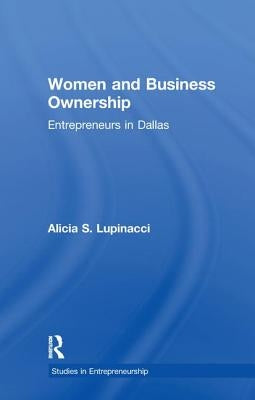 Women and Business Ownership: Entrepreneurs in Dallas by Lupinacci, Alicia S.