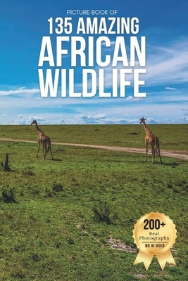 Picture Book of 135 African Wildlife Animals: A Calming Wildlife Photobook for Animal Lovers, Seniors, and Those Living with Alzheimer's or Dementia by Earthley, Owen