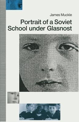 Portrait of a Soviet School Under Glasnost by Muckle, James
