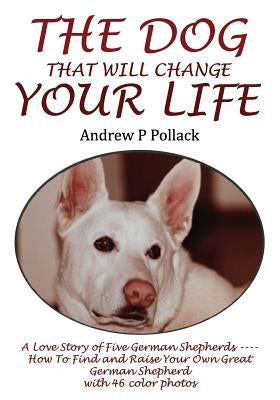 The Dog That Will Change Your Life by Pollack, Andrew P.