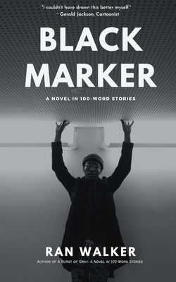 Black Marker: A Novel in 100-Word Stories by Walker, Ran