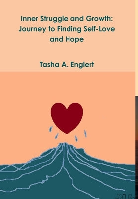 Inner Struggle and Growth: Journey to Finding Self-Love and Hope by Englert, Tasha