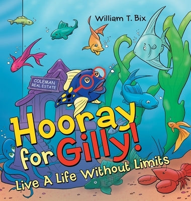 Hooray for Gilly!: Live a Life Without Limits by Bix, William T.
