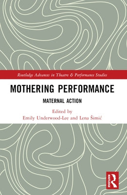 Mothering Performance: Maternal Action by Simic, Lena