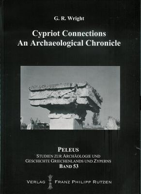 Cypriot Connections: An Archaeological Chronicle by Wright, G. R.
