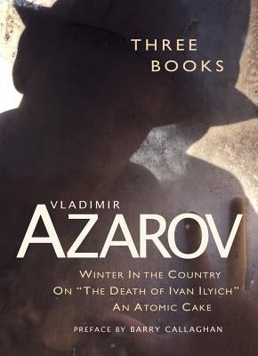 Three Books: Winter in the Country / On "The Death of Ivan Ilyich" / An Atomic Cake by Azarov, Vladimir