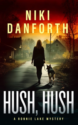 Hush, Hush: A Page-Turning Mystery Series by Danforth, Niki