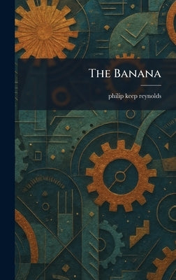 The Banana by Reynolds, Philip Keep