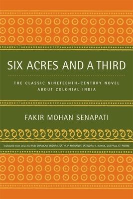 Six Acres and a Third: The Classic Nineteenth-Century Novel about Colonial India by Senapati, Fakir Mohan