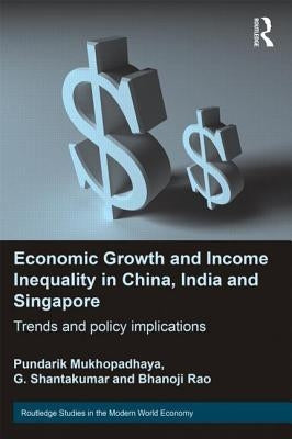 Economic Growth and Income Inequality in China, India and Singapore: Trends and Policy Implications by Mukhopadhaya, Pundarik