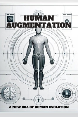 Human Augmentation: A New Era of Human Evolution. by T. Nelson, Sam