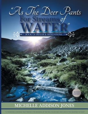 As the Deer Pants for Stream of Water: Book of Prayer and Meditations - 2nd Edition by Jones, Michelle Addison