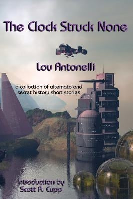 The Clock Struck None by Antonelli, Lou