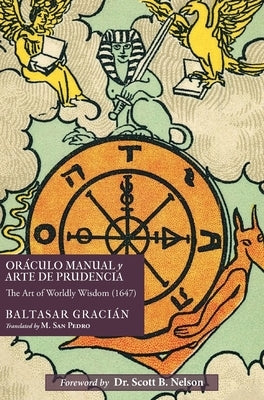 Oráculo Manual y Arte de Prudencia: The Art of Worldly Wisdom (1647) by Gracián, Baltasar