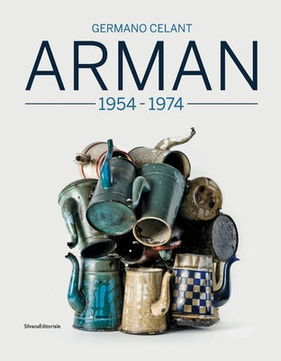 Arman: 1955-1974 by Arman