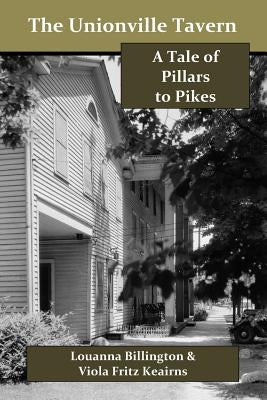 The Unionville Tavern: A Tale of Pillars to Pikes by Keairns, Viola Fritz