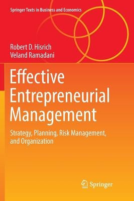 Effective Entrepreneurial Management: Strategy, Planning, Risk Management, and Organization by Hisrich, Robert D.