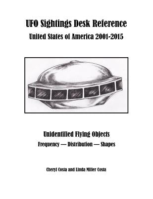 UFO Sightings Desk Reference: United States of America 2001-2015 by Costa, Linda Miller
