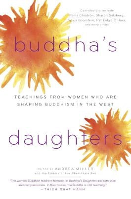 Buddha's Daughters: Teachings from Women Who Are Shaping Buddhism in the West by Miller, Andrea
