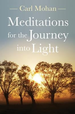 Meditations for the Journey into Light by Mohan, Carl