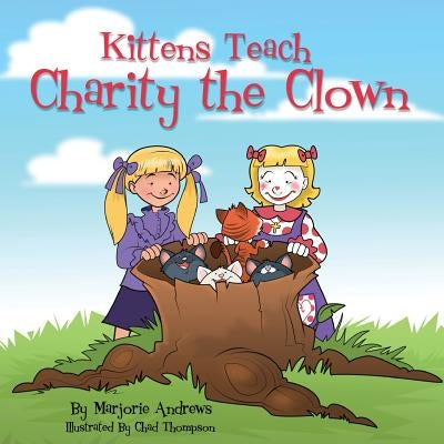 Kittens Teach Charity the Clown by Andrews, Marjorie Harbold