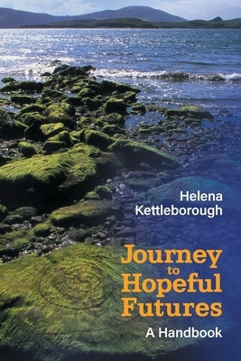 Journey to Hopeful Futures: A Handbook by Kettleborough, Helena