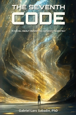 The Seventh Code: Rewriting Humanity's Destiny by Sabadin, Gabriel Lars
