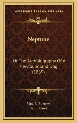 Neptune: Or the Autobiography of a Newfoundland Dog (1869) by Burrows, Mrs E.