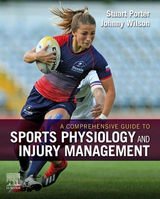 A Comprehensive Guide to Sports Physiology and Injury Management: An Interdisciplinary Approach by Porter, Stuart