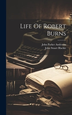 Life Of Robert Burns by Blackie, John Stuart