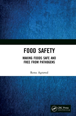 Food Safety: Making Foods Safe and Free From Pathogens by Agrawal, Renu