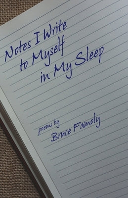 Notes I Write to Myself in My Sleep by Famoly, Bruce