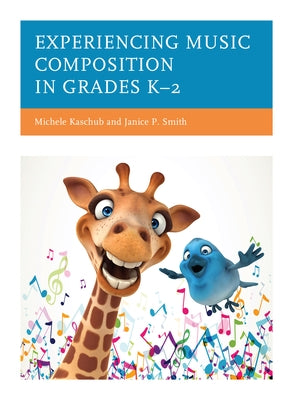 Experiencing Music Composition in Grades K-2 by Kaschub, Michele