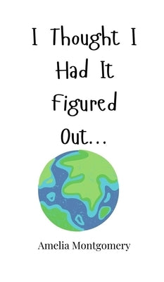 I Thought I Had It Figured Out... by Montgomery, Amelia