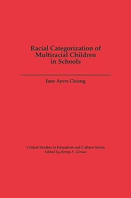 Racial Categorization of Multiracial Children in Schools by Chiong, Jane A.