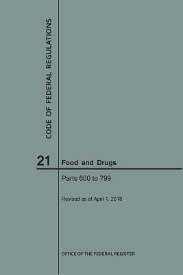 Code of Federal Regulations Title 21, Food and Drugs, Parts 600-799, 2018 by Nara