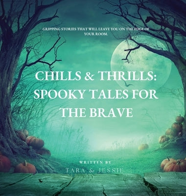Chills & Thrills: Spooky Tales for the Brave by Johnson, Jessie
