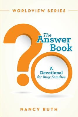 The Answer Book: A Devotional for Busy Families by Ruth, Nancy