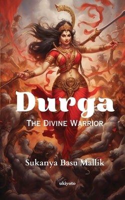 Durga The Divine Warrior by Basu Mallik, Sukanya