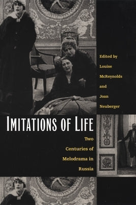 Imitations of Life: Two Centuries of Melodrama in Russia by McReynolds, Louise