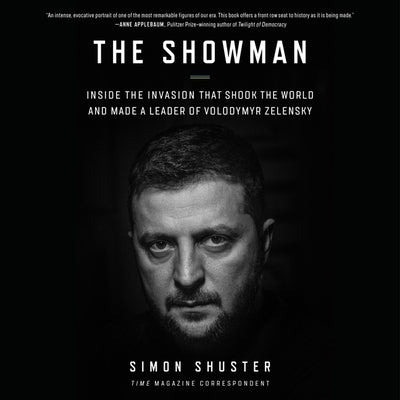 The Showman: Inside the Invasion That Shook the World and Made a Leader of Volodymyr Zelensky by Shuster, Simon