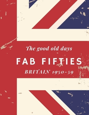 The good old days, Fab Fifties, Britain 1950-59: Extra Large, colour print memory book for dementia/alzheimer's patients by Designs, Silver Fox