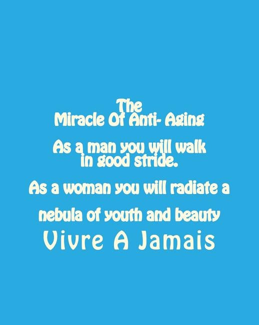 The Miracle Of Anti- Aging As a man you will walk in good stride. As a woman yo: Anti-Aging by Garcia, Emilio Vick