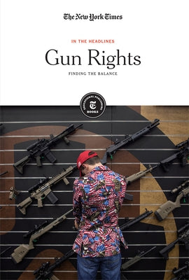 Gun Rights: Finding the Balance by Editorial Staff, The New York Times