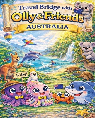 Travel Bridge with Olly & Friends: Australia by Cavendish, Lesley-Anne