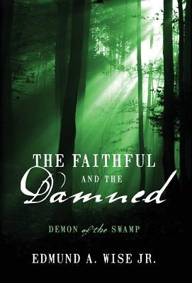 The Faithful and the Damned: Demon of the Swamp by Wise, Edmund A., Jr.